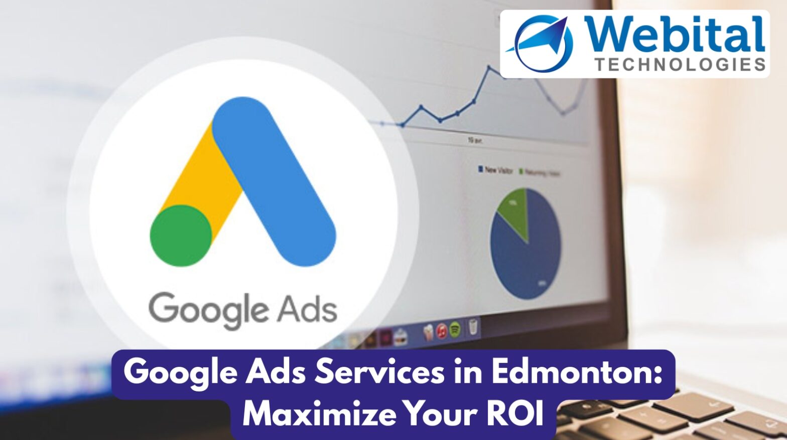Google Ads Services Edmonton – Maximize ROI with Webital Technologies